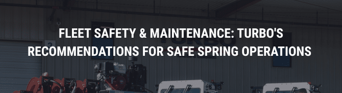 Fleet Safety & Maintenance: TURBO’s Recommendations for Safe Spring Operations